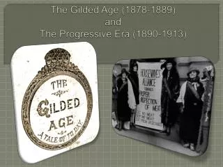 The Gilded Age (1878-1889) and The Progressive Era (1890-1913)