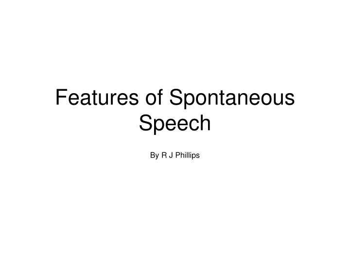 features of spontaneous speech