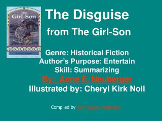 The Disguise from The Girl-Son Genre: Historical Fiction Author’s Purpose: Entertain Skill: Summarizing By: Anne E. Ne