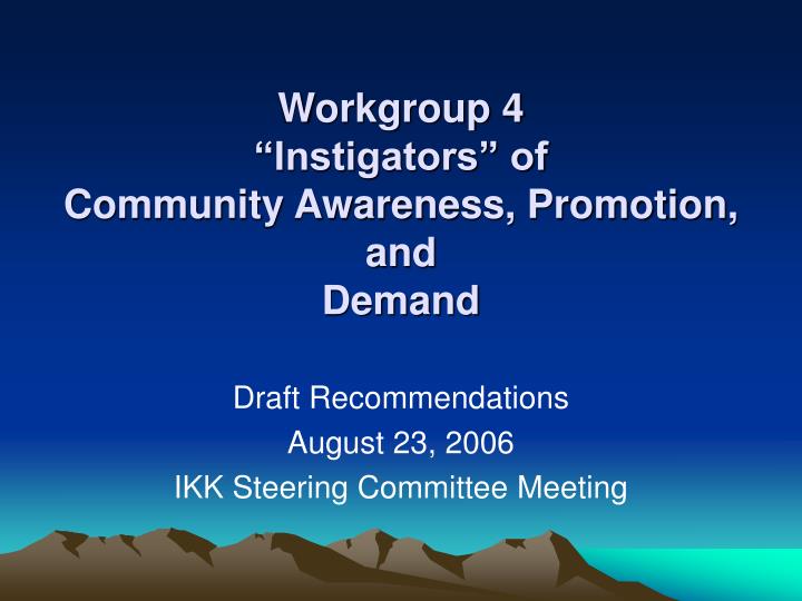 workgroup 4 instigators of community awareness promotion and demand