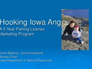 Hooking Iowa Anglers: A 3-Year Fishing License Marketing Program Kevin Baskins, Communications Bureau Chief Iowa Depar