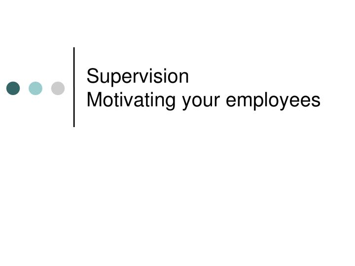 supervision motivating your employees
