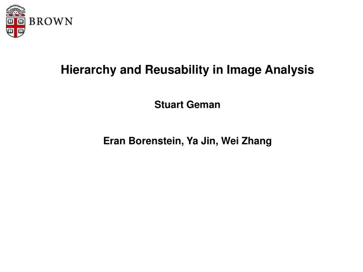 hierarchy and reusability in image analysis stuart geman eran borenstein ya jin wei zhang
