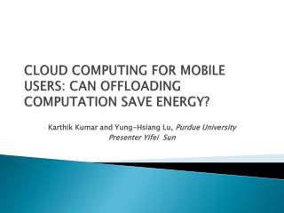 CLOUD COMPUTING FOR MOBILE USERS: CAN OFFLOADING COMPUTATION SAVE ENERGY?