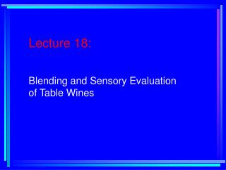 Lecture 18: Blending and Sensory Evaluation of Table Wines