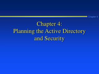 Chapter 4: Planning the Active Directory and Security