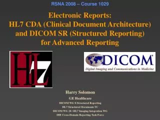 RSNA 2008 – Course 1029 Electronic Reports: HL7 CDA (Clinical Document Architecture) and DICOM SR (Structured Reporting)