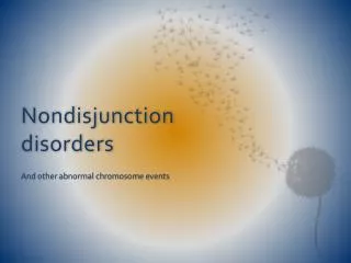 Nondisjunction disorders