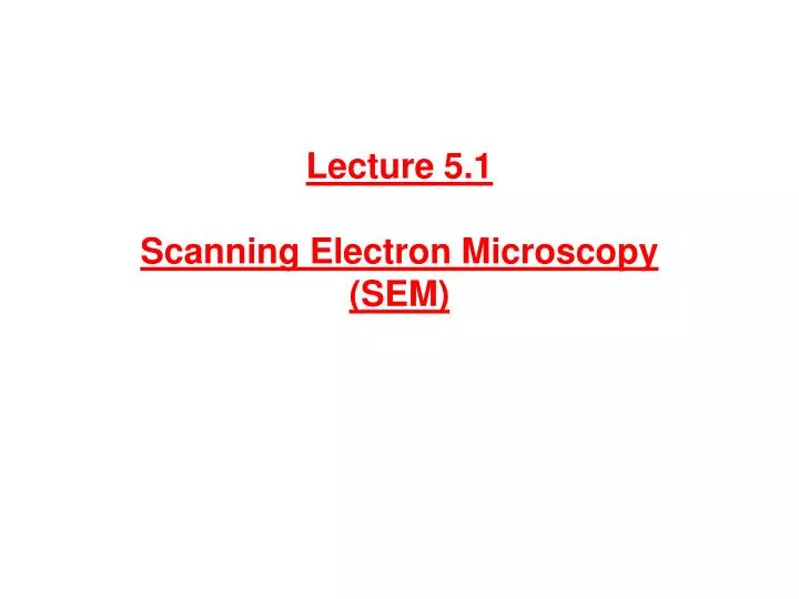 lecture 5 1 scanning electron microscopy sem