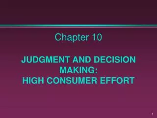 Chapter 10 JUDGMENT AND DECISION MAKING: HIGH CONSUMER EFFORT