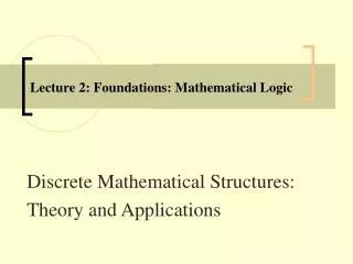 Lecture 2: Foundations: Mathematical Logic