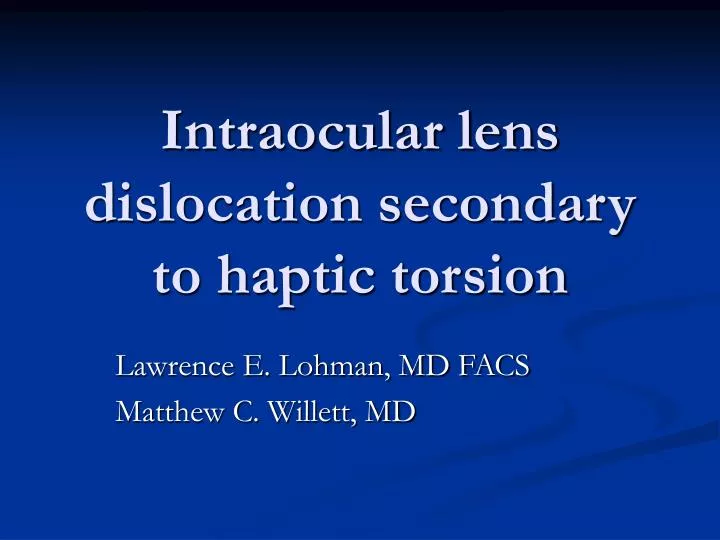 intraocular lens dislocation secondary to haptic torsion