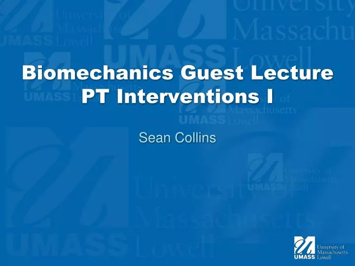 biomechanics guest lecture pt interventions i