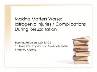 Making Matters Worse: Iatrogenic Injuries / Complications During Resuscitation