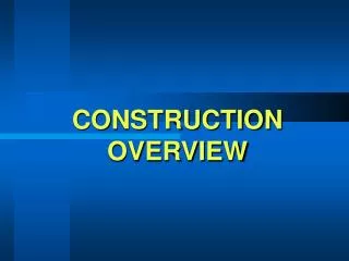 CONSTRUCTION OVERVIEW