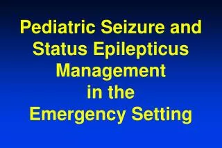 Pediatric Seizure and Status Epilepticus Management in the Emergency Setting