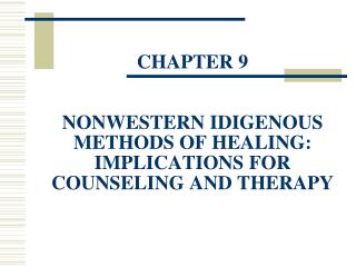 CHAPTER 9 NONWESTERN IDIGENOUS METHODS OF HEALING: IMPLICATIONS FOR COUNSELING AND THERAPY