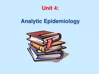 Unit 4: Analytic Epidemiology