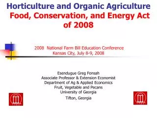 Horticulture and Organic Agriculture Food, Conservation, and Energy Act of 2008 2008 National Farm Bill Education Confe