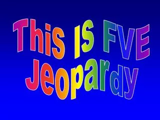 This Is FVE Jeopardy
