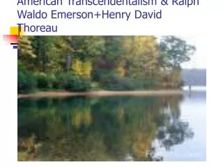 American Transcendentalism &amp; Ralph Waldo Emerson+Henry David Thoreau