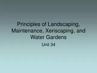 Principles of Landscaping, Maintenance, Xeriscaping, and Water Gardens