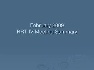 February 2009 RRT IV Meeting Summary