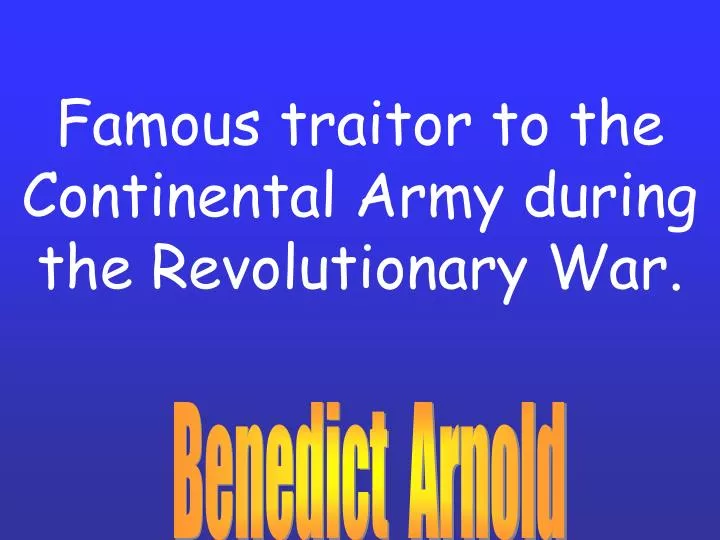 famous traitor to the continental army during the revolutionary war