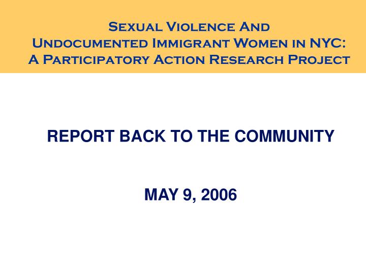 sexual violence and undocumented immigrant women in nyc a participatory action research project