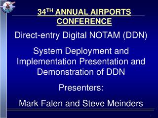 Direct-entry Digital NOTAM (DDN) System Deployment and Implementation Presentation and Demonstration of DDN Presenters: