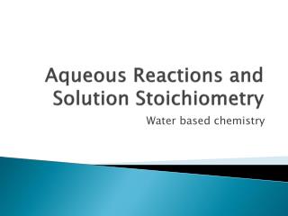 Aqueous Reactions and Solution Stoichiometry
