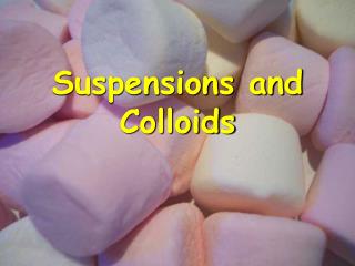 Suspensions and Colloids