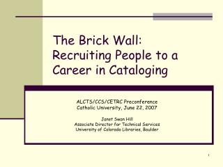 The Brick Wall: Recruiting People to a Career in Cataloging