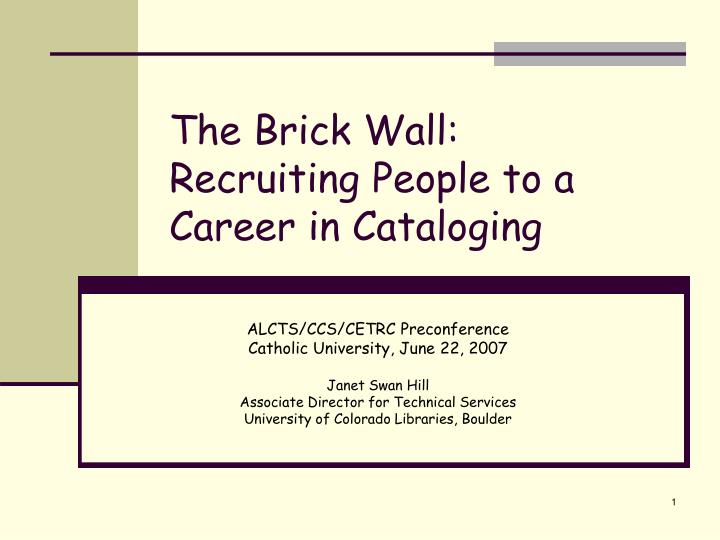 the brick wall recruiting people to a career in cataloging