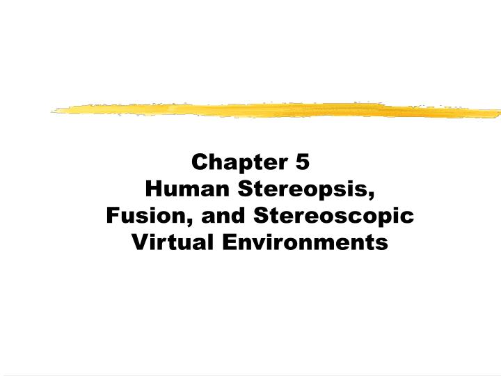 chapter 5 human stereopsis fusion and stereoscopic virtual environments