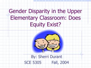 Gender Disparity in the Upper Elementary Classroom: Does Equity Exist?
