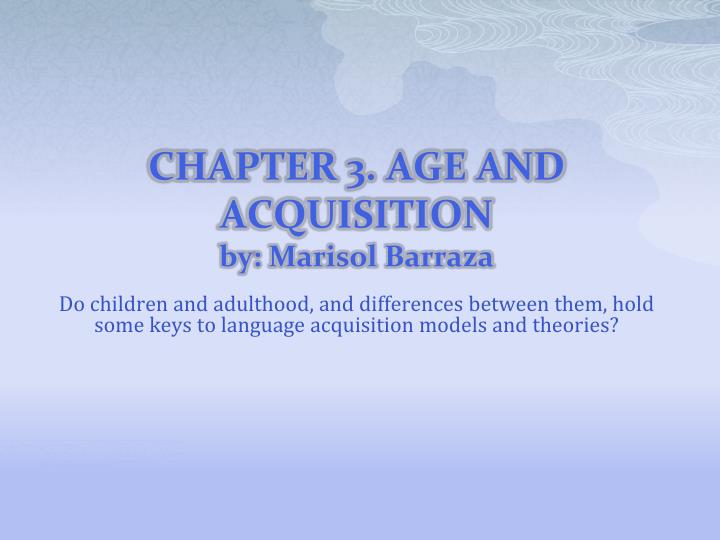 chapter 3 age and acquisition by marisol barraza