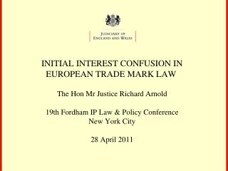 INITIAL INTEREST CONFUSION IN EUROPEAN TRADE MARK LAW The Hon Mr Justice Richard Arnold 19th Fordham IP Law &amp; Policy