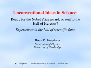 Unconventional Ideas in Science: Ready for the Nobel Prize award, or sent to the Hell of Heretics? Experiences in the ha