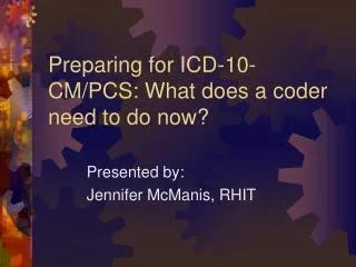 Preparing for ICD-10-CM/PCS: What does a coder need to do now?