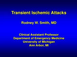 Transient Ischemic Attacks Rodney W. Smith, MD Clinical Assistant Professor Department of Emergency Medicine University