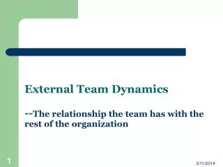 External Team Dynamics -- The relationship the team has with the rest of the organization