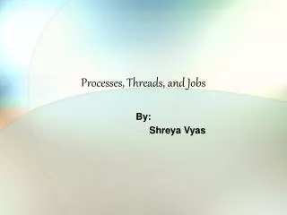 Processes, Threads, and Jobs