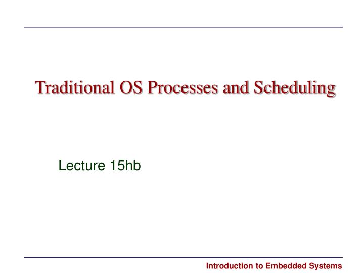 traditional os processes and scheduling