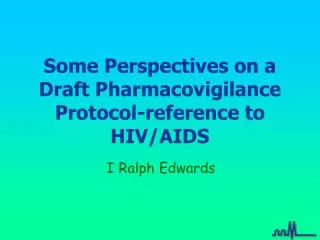 Some Perspectives on a Draft Pharmacovigilance Protocol-reference to HIV/AIDS
