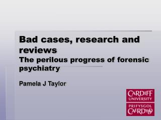 Bad cases, research and reviews The perilous progress of forensic psychiatry