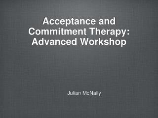 Acceptance and Commitment Therapy: Advanced Workshop
