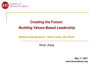 Creating the Future: Building Values-Based Leadership National Symposium - Their Lives, Our Work Niran Jiang