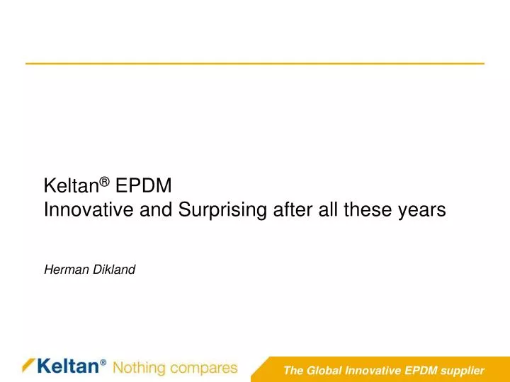 keltan epdm innovative and surprising after all these years herman dikland