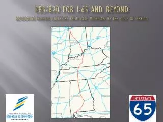 E85/b20 for I-65 AND BEYOND Replicating Biofuel successes from lake Michigan to the gulf of Mexico